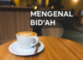 mengenal pengertian bid'ah