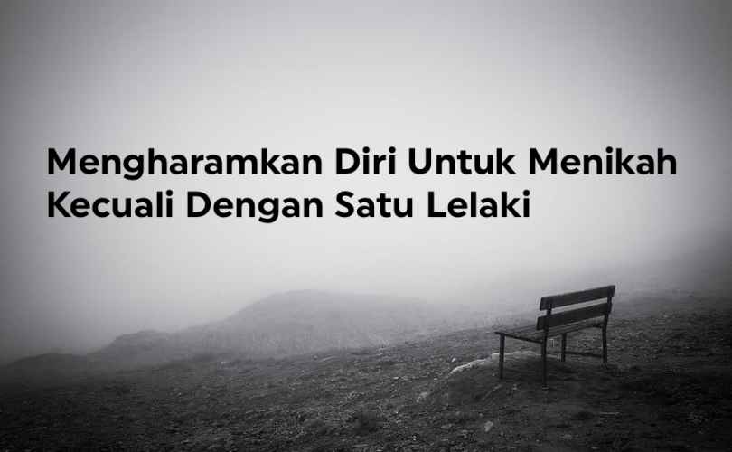 Mengharamkan Diri Untuk Menikah Kecuali Dengan Satu Lelaki