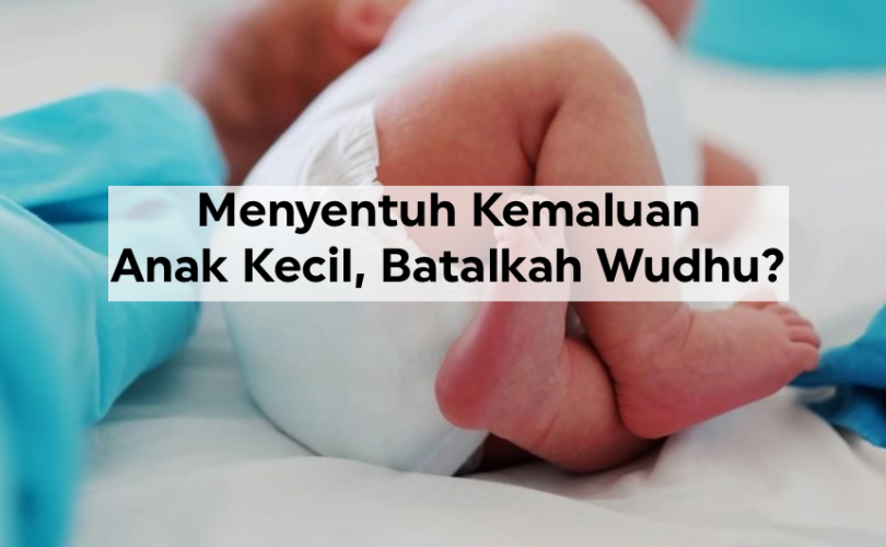 Menyentuh Kemaluan Anak Kecil, Batalkah Wudhu?