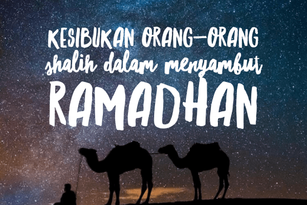 Kesibukan Orang-Orang Shalih di Bulan Ramadhan