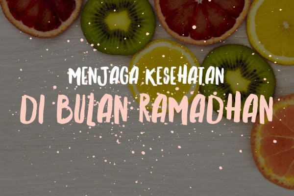 Menjaga Kesehatan di Bulan Ramadhan