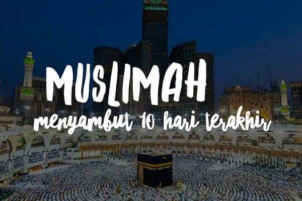 Muslimah Menyambut 10 Hari Terakhir Ramadhan