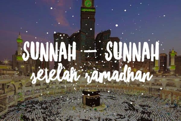 Sunnah-Sunnah Setelah Ramadhan