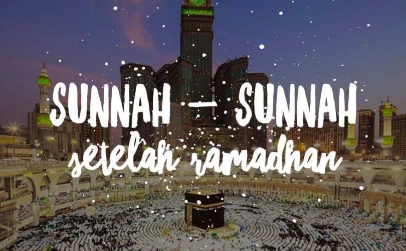 Sunnah-Sunnah Setelah Ramadhan