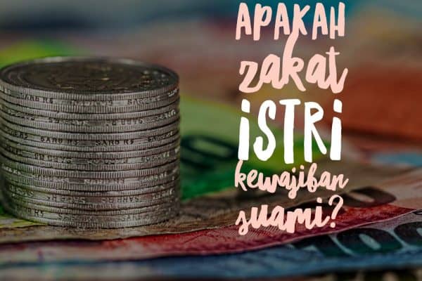 Apakah Zakat Istri Menjadi Kewajiban Suami ?