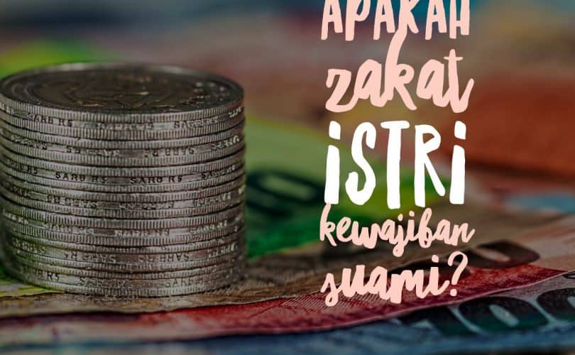 Apakah Zakat Istri Menjadi Kewajiban Suami ?