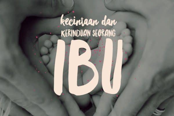 Kecintaan dan Kerinduan Seorang Ibu