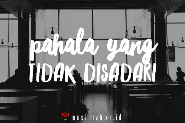 Pahala yang Tidak Disadari