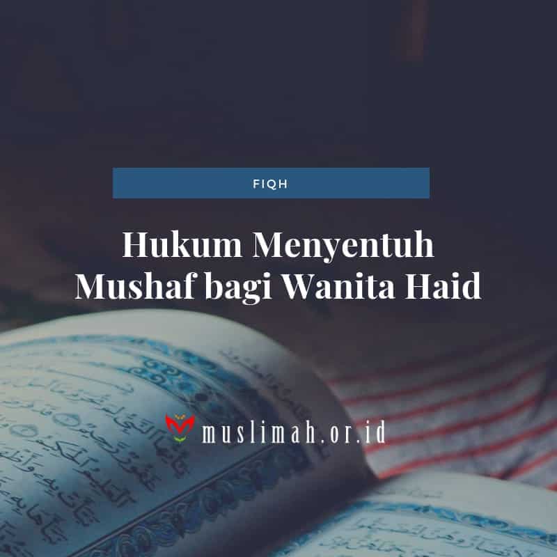 Menyentuh Mushaf Bagi Wanita Haid