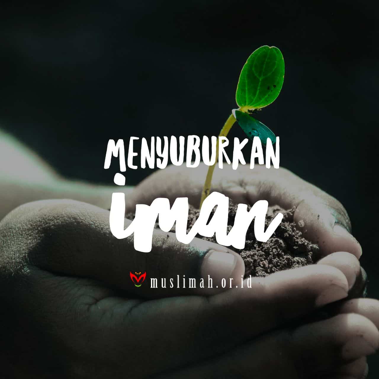 Kitab Iman 43 - Bila Iman Sudah Tumbuh Bersemi