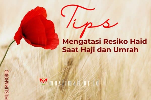 Tips Mengatasi Resiko Haid Saat Haji/Umrah