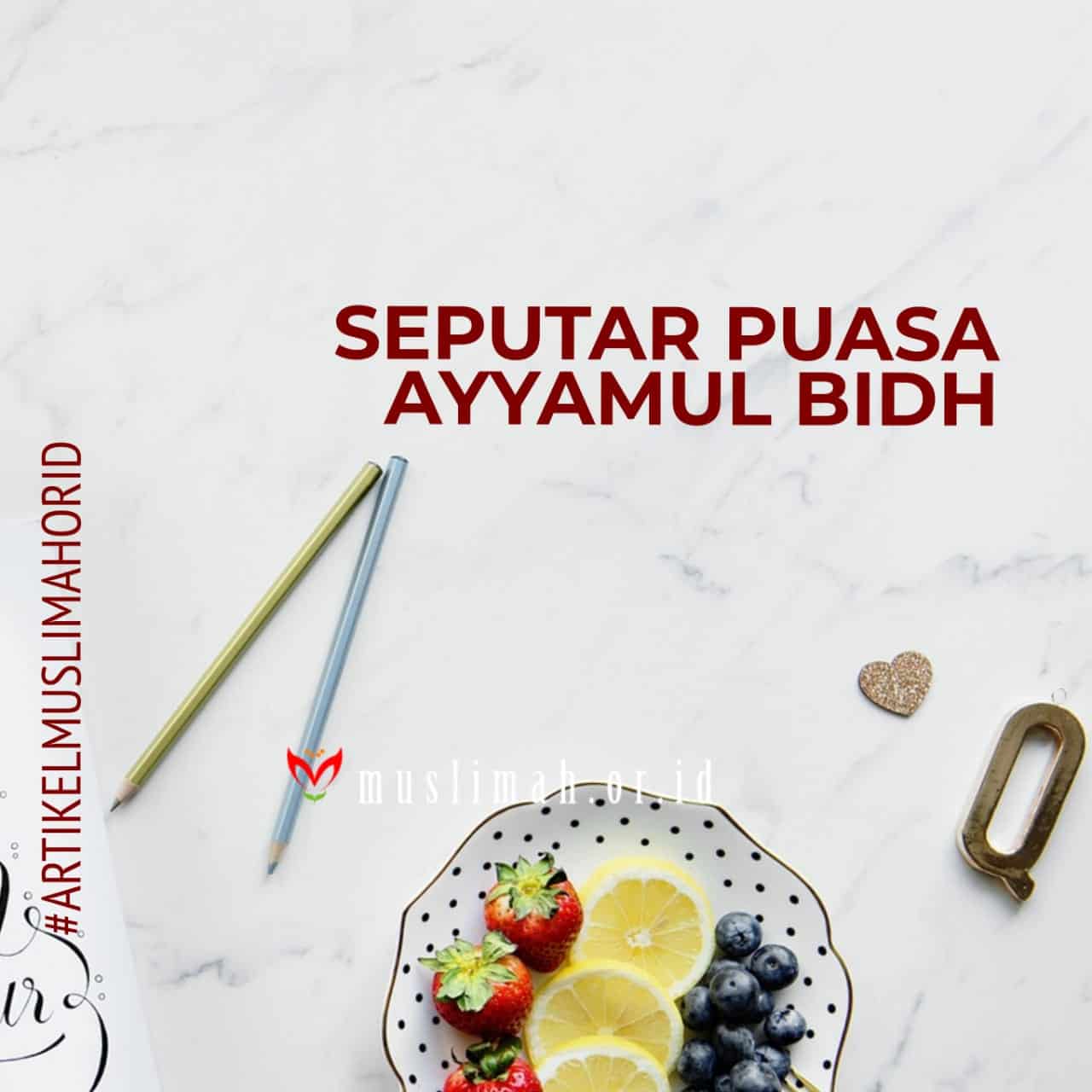 Seputar Puasa Ayyamul Bidh