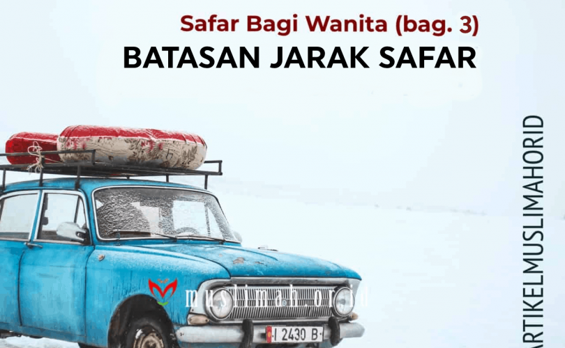 Safar Bagi Wanita (bag. 3): Batasan Jarak Safar