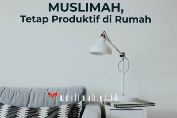 Muslimah, Tetap Produktif di Rumah