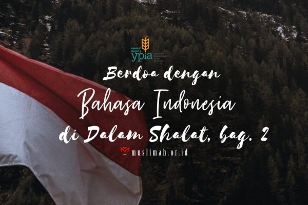Berdoa Dengan Bahasa Indonesia Di Dalam Shalat, bag. 2