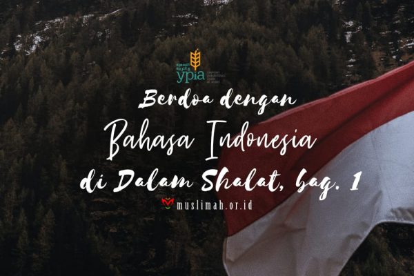 Berdoa Dengan Bahasa Indonesia Di Dalam Shalat, bag. 1