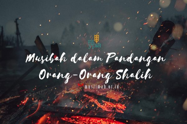 Musibah Dalam Pandangan Orang-Orang Shalih