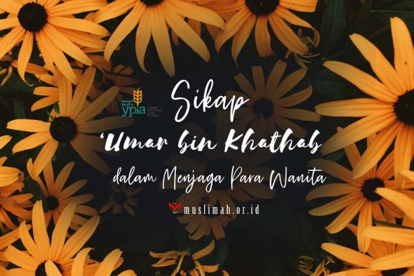Sikap ‘Umar Bin Khaththab Dalam Menjaga Para Wanita