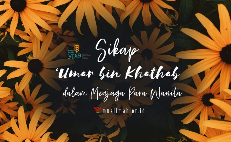 Sikap ‘Umar Bin Khaththab Dalam Menjaga Para Wanita