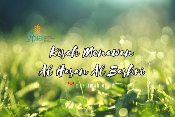 Kisah Menawan Al Hasan Al Bashri