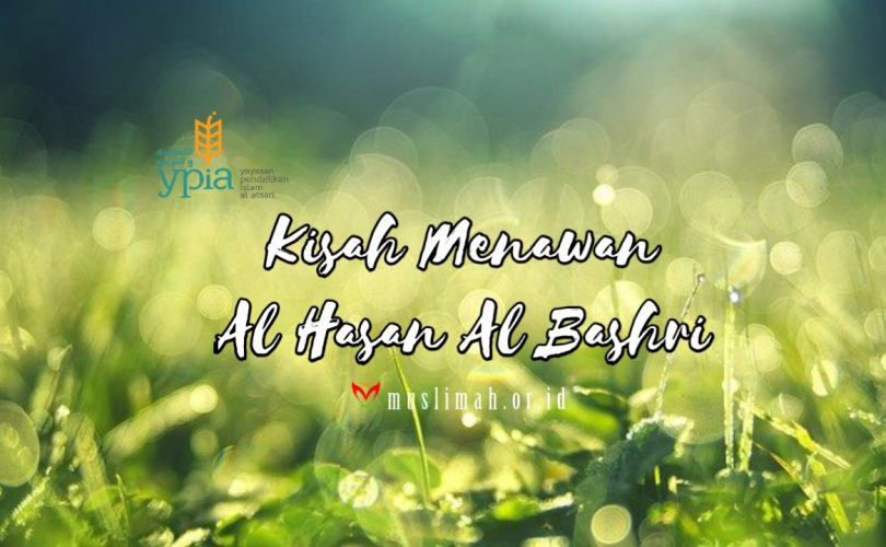 Kisah Menawan Al Hasan Al Bashri