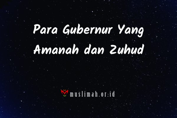 Para Gubernur Yang Amanah dan Zuhud