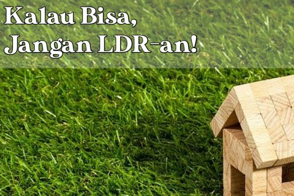 Kalau Bisa, Jangan LDR-an!