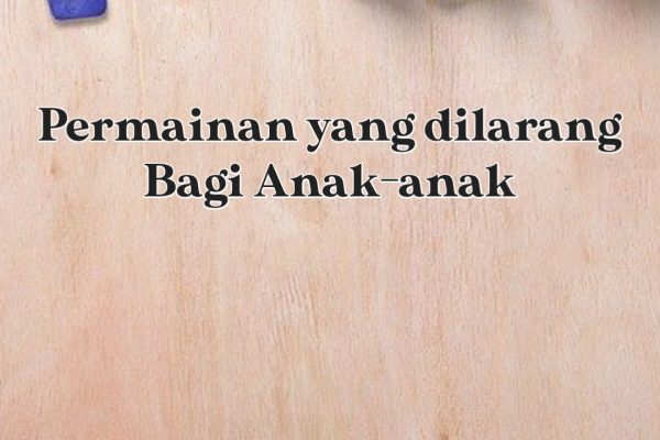 Permainan Yang Dilarang Bagi Anak-anak